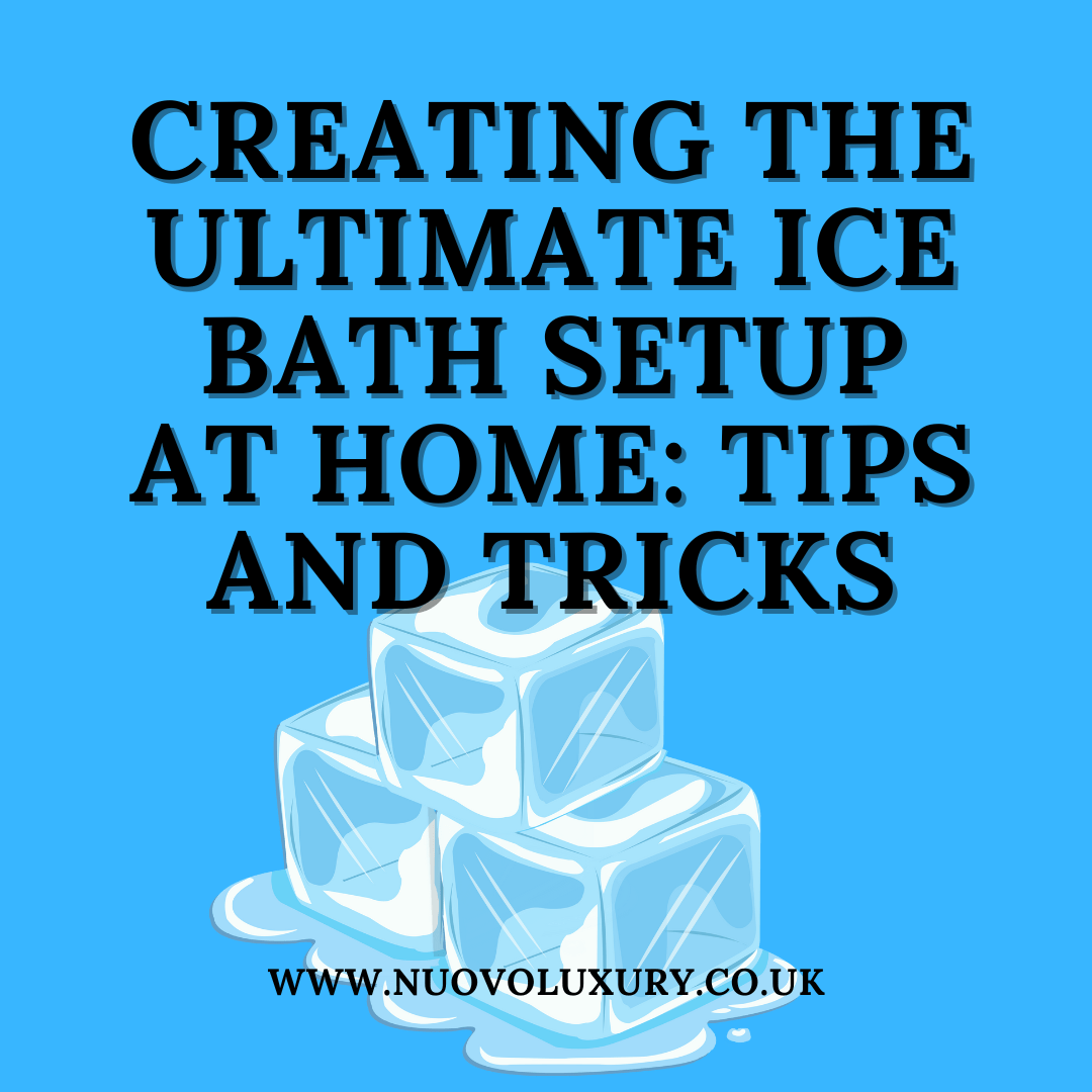 Creating the Ultimate Ice Bath Setup at Home: Tips and Tricks - Nuovo Luxury